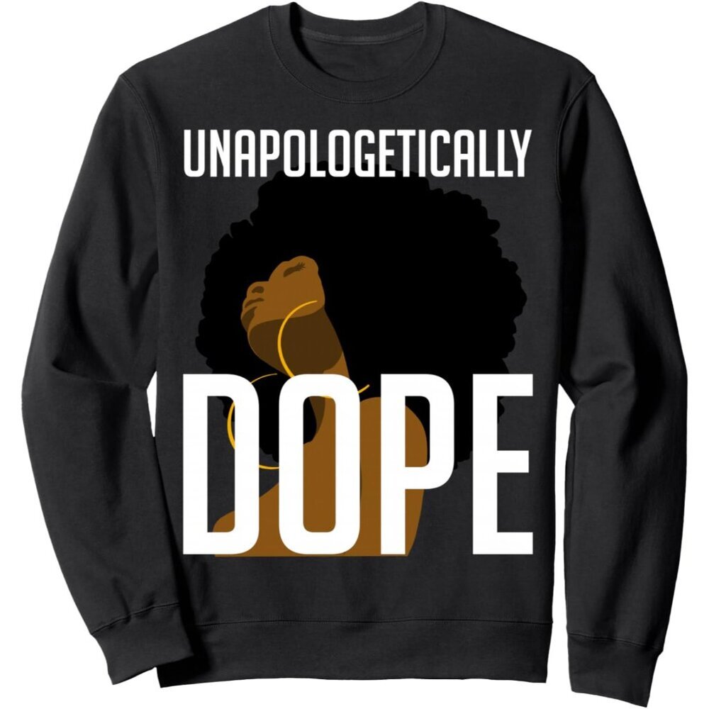 Unapologetically Dope Afro Woman Black History Month Gift Sweatshirt Large